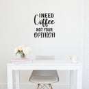 Vinyl Wall Art Decal - I Need Coffee Not Your Opinion - 21" x 18" - Trendy Positive Sarcastic Adult Quote Sticker For Home Living Room Kitchen Restaurant Coffee Shop Storefront Decor 2