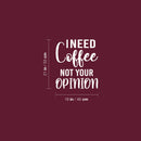 Vinyl Wall Art Decal - I Need Coffee Not Your Opinion - 21" x 18" - Trendy Positive Sarcastic Adult Quote Sticker For Home Living Room Kitchen Restaurant Coffee Shop Storefront Decor 4