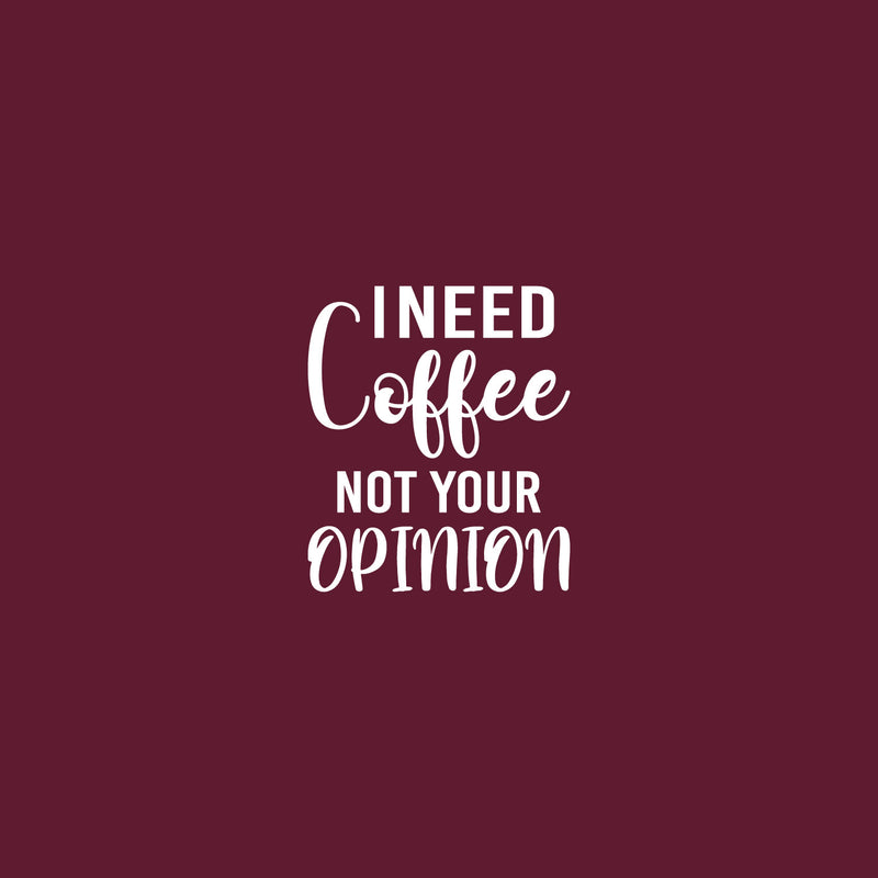 Vinyl Wall Art Decal - I Need Coffee Not Your Opinion - 21" x 18" - Trendy Positive Sarcastic Adult Quote Sticker For Home Living Room Kitchen Restaurant Coffee Shop Storefront Decor 1