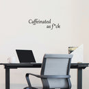 Vinyl Wall Art Decal - Caffeinated As F*ck - 8. Trendy Positive Sarcastic Adult Quote Sticker For Home Living Room Kitchen Restaurant Coffee Shop Storefront Funny Decor 2