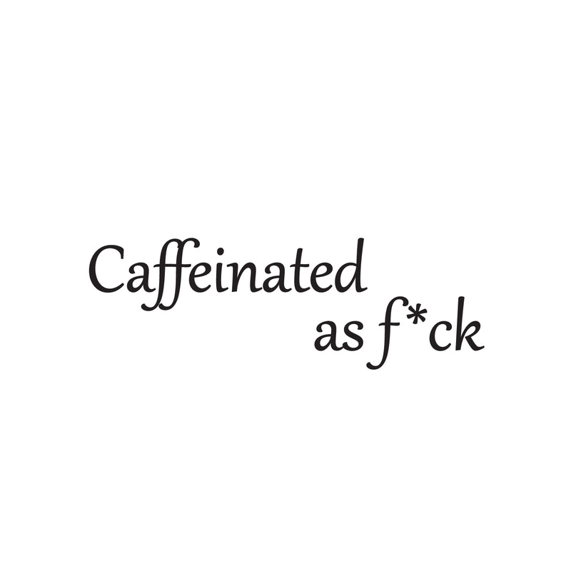 Vinyl Wall Art Decal - Caffeinated As F*ck - 8. Trendy Positive Sarcastic Adult Quote Sticker For Home Living Room Kitchen Restaurant Coffee Shop Storefront Funny Decor 1