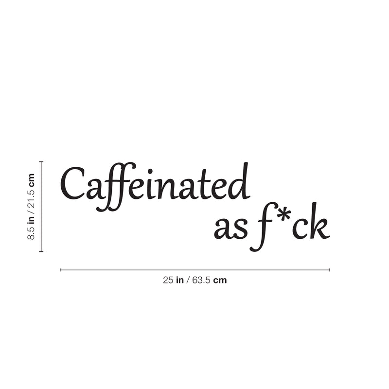 Vinyl Wall Art Decal - Caffeinated As F*ck - 8. Trendy Positive Sarcastic Adult Quote Sticker For Home Living Room Kitchen Restaurant Coffee Shop Storefront Funny Decor 4