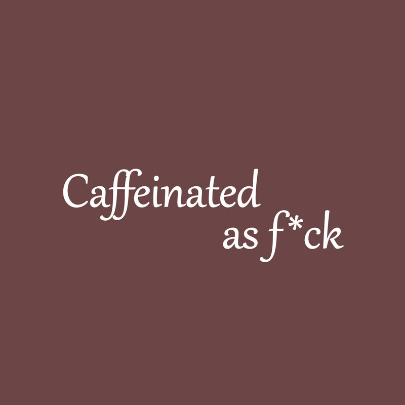 Vinyl Wall Art Decal - Caffeinated As F*ck - 8.5" x 25" - Trendy Positive Sarcastic Adult Quote Sticker For Home Living Room Kitchen Restaurant Coffee Shop Storefront Funny Decor 1