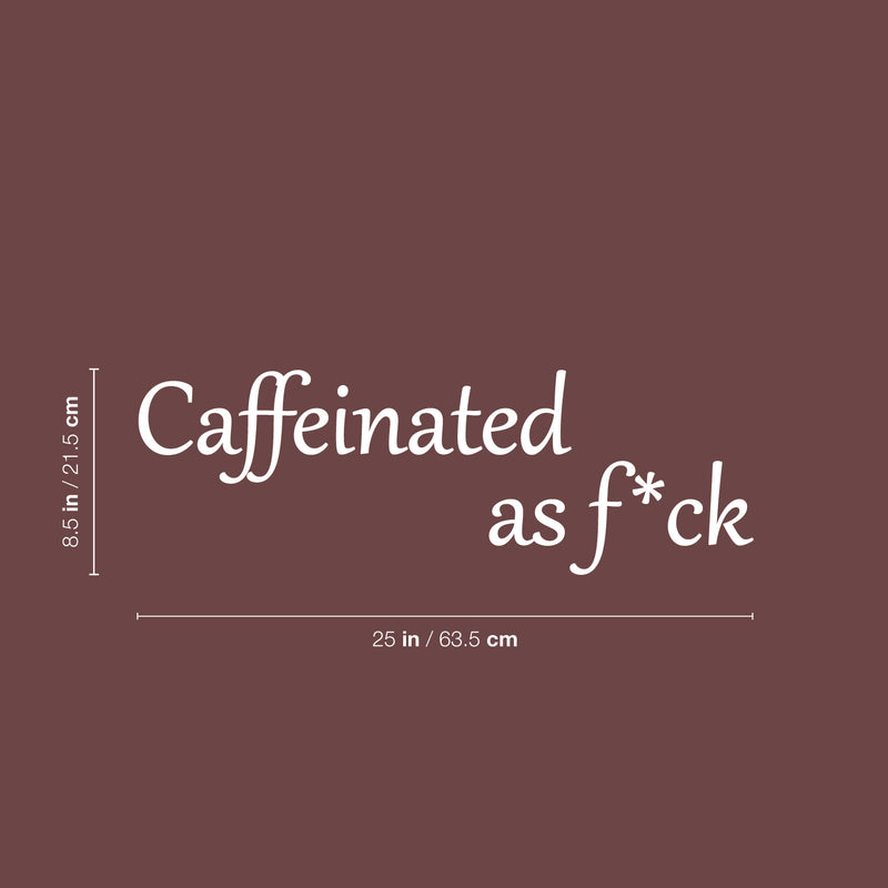 Vinyl Wall Art Decal - Caffeinated As F*ck - 8.5" x 25" - Trendy Positive Sarcastic Adult Quote Sticker For Home Living Room Kitchen Restaurant Coffee Shop Storefront Funny Decor 4