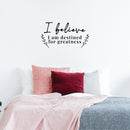 Vinyl Wall Art Decal - I Believe I Am Destined For Greatness - 7.5" x 14" - Modern Inspiring Positive Self Esteem Quote Sticker For Home Bedroom Playroom Classroom School Office Decor 2
