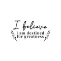 Vinyl Wall Art Decal - I Believe I Am Destined For Greatness - 7. Modern Inspiring Positive Self Esteem Quote Sticker For Home Bedroom Playroom Classroom School Office Decor 1