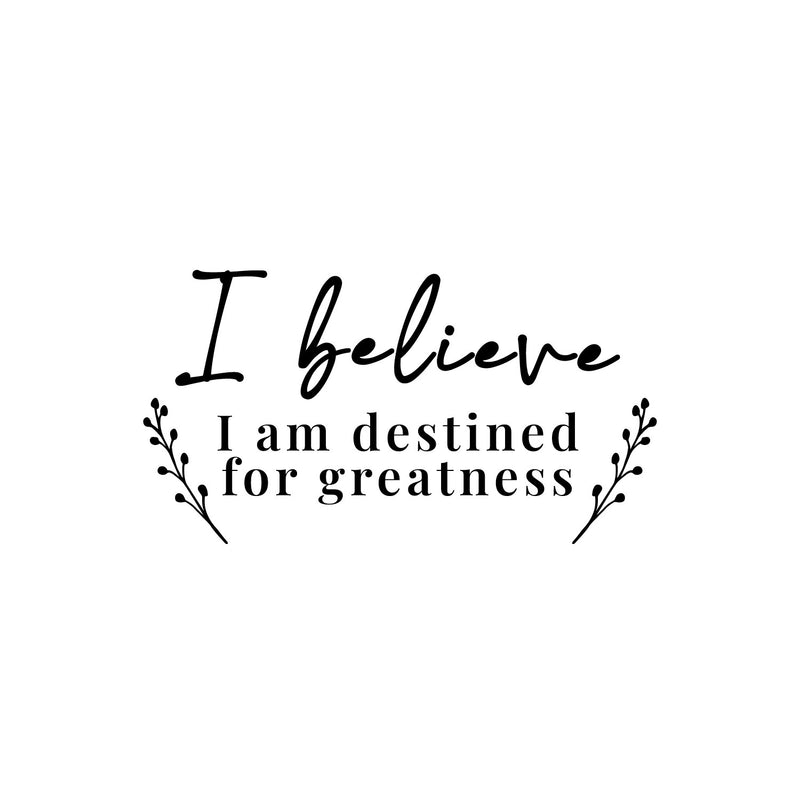 Vinyl Wall Art Decal - I Believe I Am Destined For Greatness - 7. Modern Inspiring Positive Self Esteem Quote Sticker For Home Bedroom Playroom Classroom School Office Decor 1