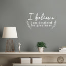 Vinyl Wall Art Decal - I Believe I Am Destined For Greatness - 7. Modern Inspiring Positive Self Esteem Quote Sticker For Home Bedroom Playroom Classroom School Office Decor 5
