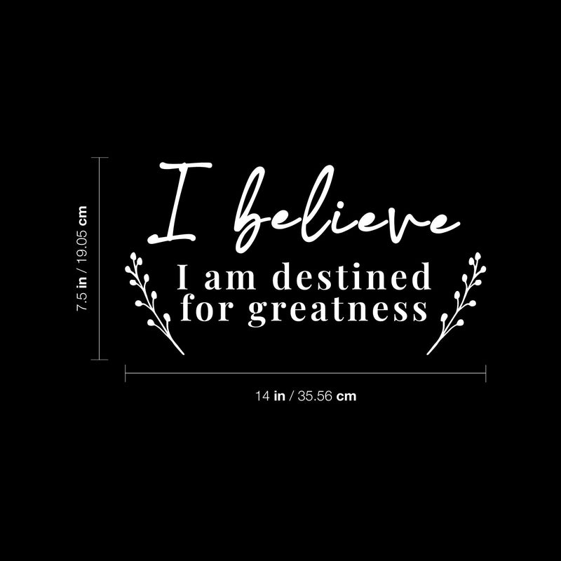 Vinyl Wall Art Decal - I Believe I Am Destined For Greatness - 7.5" x 14" - Modern Inspiring Positive Self Esteem Quote Sticker For Home Bedroom Playroom Classroom School Office Decor 4