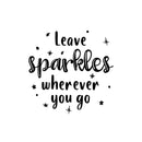 Vinyl Wall Art Decal - Leave Sparkles Wherever You Go - 11" x 11" - Trendy Lovely Motivating Fun Positive Quote Sticker For Home Kids  Bedroom Playroom Daycare Classroom Kindergarten Decor 1