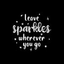 Vinyl Wall Art Decal - Leave Sparkles Wherever You Go - 11" x 11" - Trendy Lovely Motivating Fun Positive Quote Sticker For Home Kids  Bedroom Playroom Daycare Classroom Kindergarten Decor 1