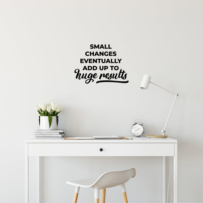 Vinyl Wall Art Decal - Small Changes Eventually Add up To Huge Results - 9" x 13" - Trendy Positive Vibes Quote Sticker For Living Room School Office Coffee Shop Gym Fitness Decor 3