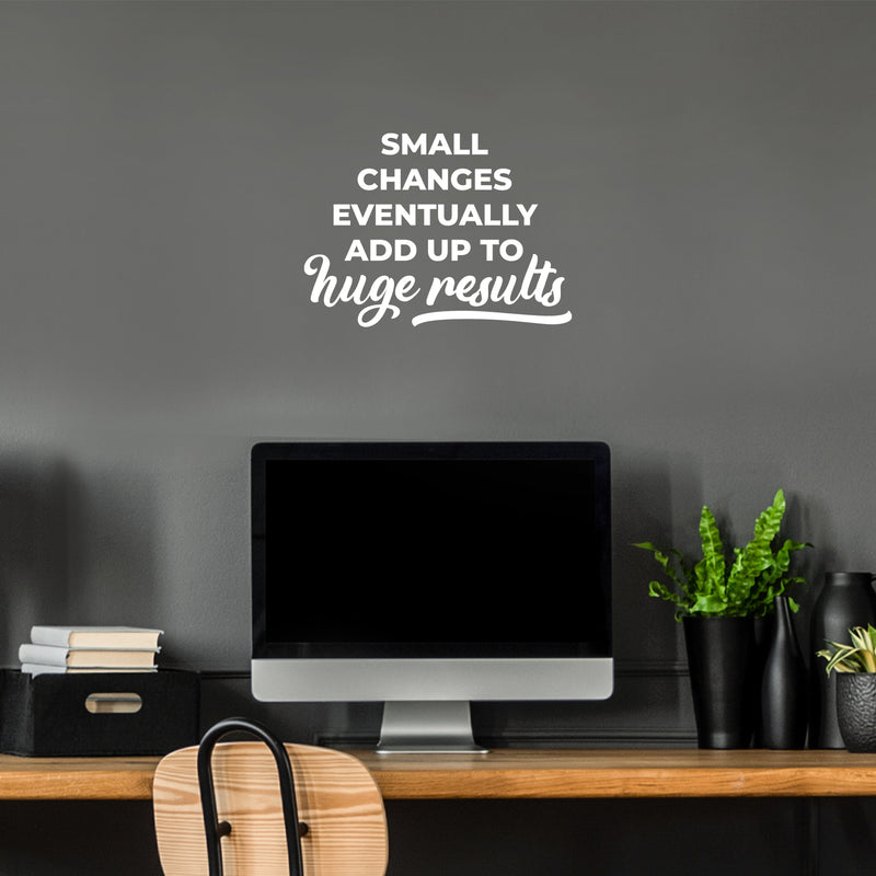 Vinyl Wall Art Decal - Small Changes Eventually Add up To Huge Results - 9" x 13" - Trendy Positive Vibes Quote Sticker For Living Room School Office Coffee Shop Gym Fitness Decor 3