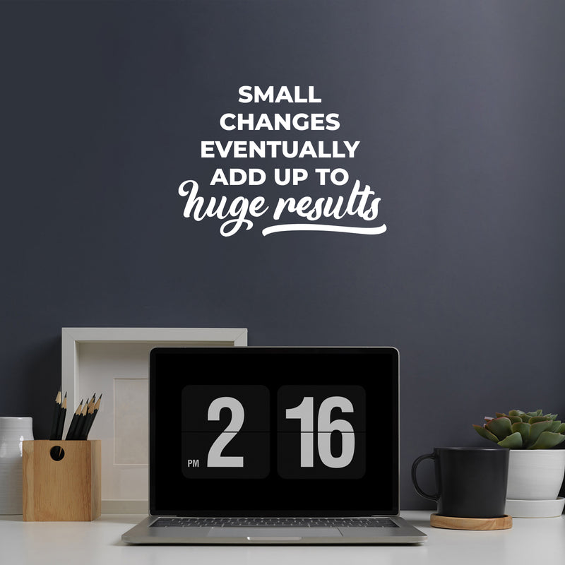 Vinyl Wall Art Decal - Small Changes Eventually Add up To Huge Results - 9" x 13" - Trendy Positive Vibes Quote Sticker For Living Room School Office Coffee Shop Gym Fitness Decor 2