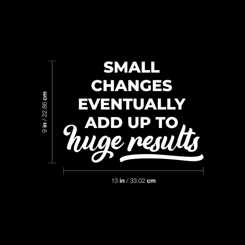 Vinyl Wall Art Decal - Small Changes Eventually Add up To Huge Results - 9" x 13" - Trendy Positive Vibes Quote Sticker For Living Room School Office Coffee Shop Gym Fitness Decor 4