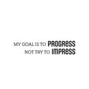 Vinyl Wall Art Decal - My Goal Is To Progress - 5.5" x 25" - Trendy Motivational Positive Lifestyle Quote Sticker For Bedroom Living Room Office School Coffee Shop Gym Fitness Decor 1