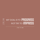Vinyl Wall Art Decal - My Goal Is To Progress - 5.5" x 25" - Trendy Motivational Positive Lifestyle Quote Sticker For Bedroom Living Room Office School Coffee Shop Gym Fitness Decor 4