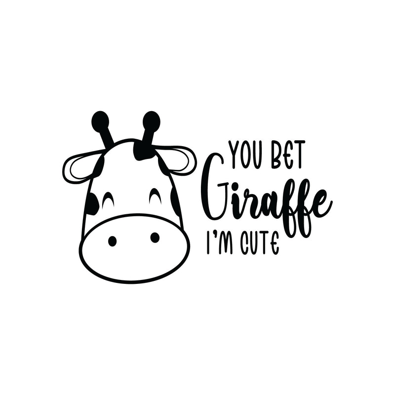 Vinyl Wall Art Decal - You Bet Giraffe I'm Cute - Cute Motivational Quote Animal Design Sticker For Children Bedroom Home Baby Nursery Daycare Kids Room Decor 1