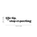 Vinyl Wall Art Decal - Life Tip Stop Expecting - 6" x 25" - Modern Motivational Self Esteem Quote Sticker For Home Office Bedroom Mirror Living Room Decor 4