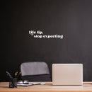 Vinyl Wall Art Decal - Life Tip Stop Expecting - 6" x 25" - Modern Motivational Self Esteem Quote Sticker For Home Office Bedroom Mirror Living Room Decor 2