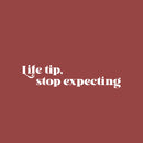 Vinyl Wall Art Decal - Life Tip Stop Expecting - 6" x 25" - Modern Motivational Self Esteem Quote Sticker For Home Office Bedroom Mirror Living Room Decor 1