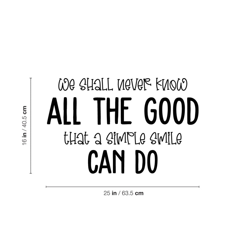 Vinyl Wall Art Decal - We Shall Never Know All The Good That Simple Smile Can Do - Modern Inspirational Quote Sticker For Home Office Bedroom Living Room Decor 4