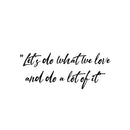 Vinyl Wall Art Decal - Let's Do What We Love And Do A Lot Of It - Modern Motivational Goals Quote Sticker For Home School Classroom Office Bedroom Decor 1