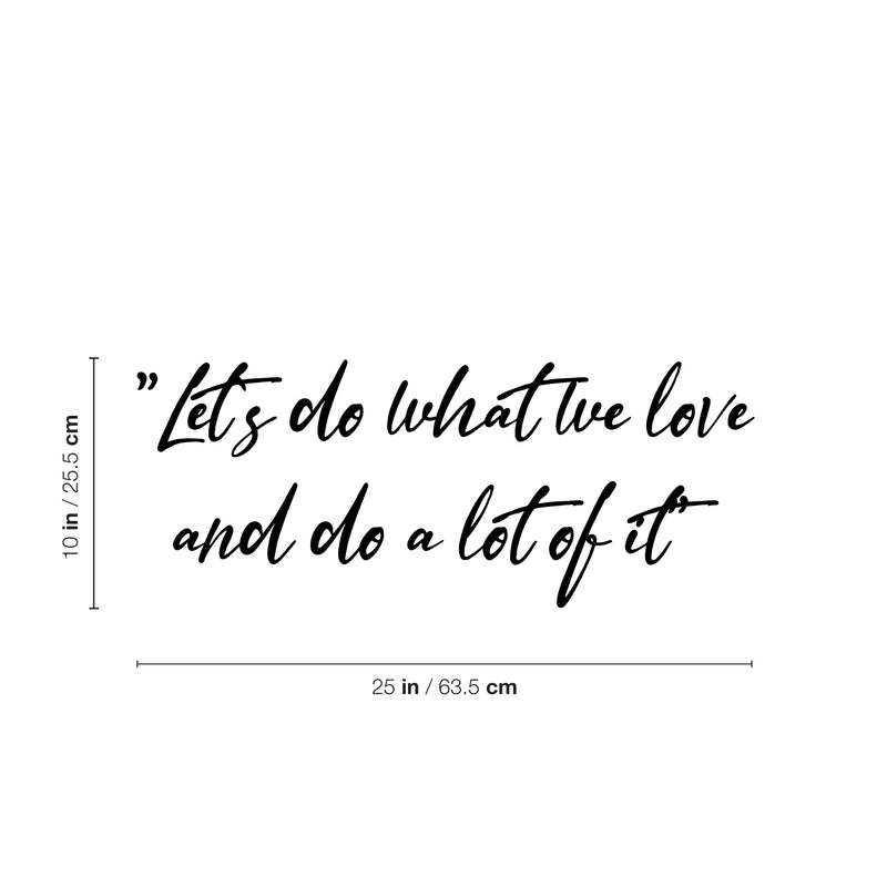 Vinyl Wall Art Decal - Let's Do What We Love And Do A Lot Of It - 10" x 25" - Modern Motivational Goals Quote Sticker For Home School Bedroom Work Office Classroom Decor 4