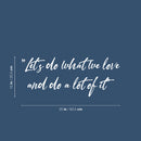 Vinyl Wall Art Decal - Let's Do What We Love And Do A Lot Of It - 10" x 25" - Modern Motivational Goals Quote Sticker For Home School Bedroom Work Office Classroom Decor 4