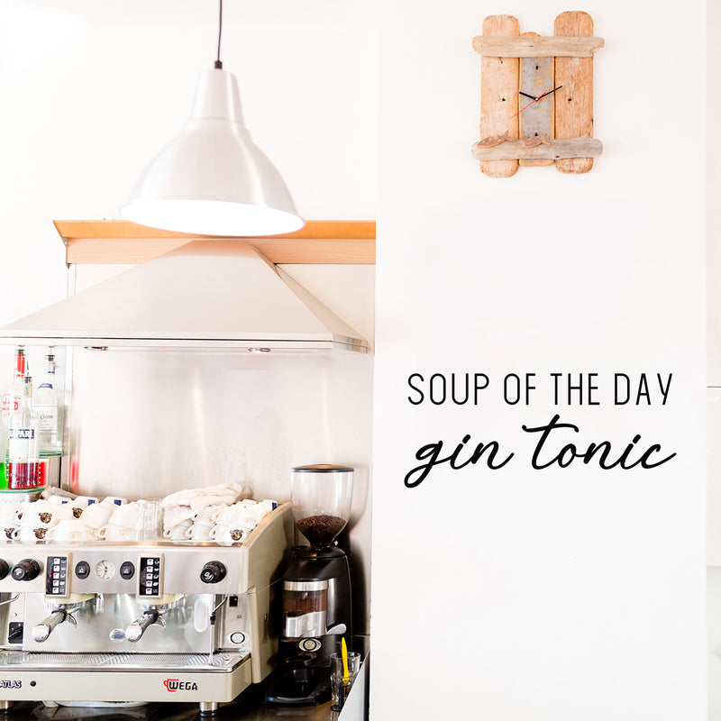 Vinyl Wall Art Decal - Soup Of The Day Gin Tonic - 10. Trendy Sarcastic Funny Adult Joke Quote Sticker For Home Kitchen Restaurant Bar Coffee Shop Liquor Storefront Decor 2