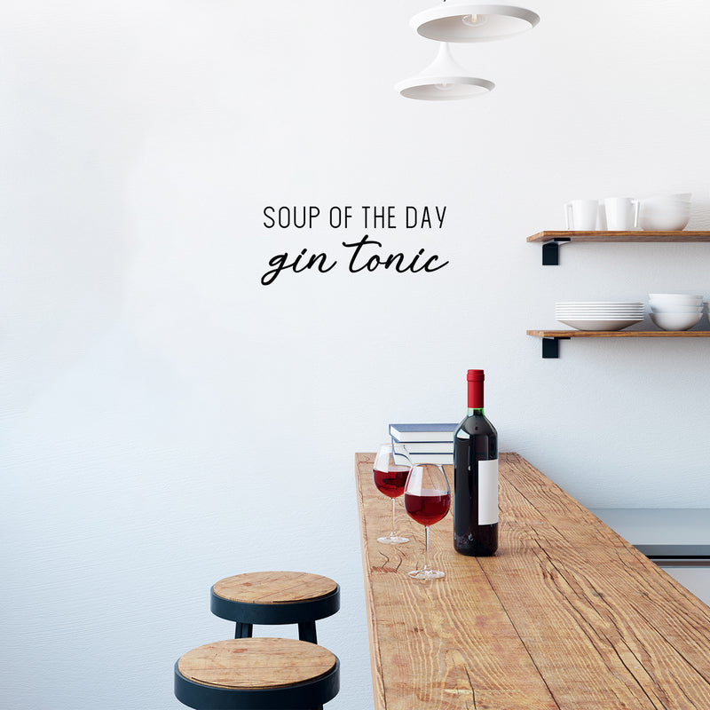 Vinyl Wall Art Decal - Soup Of The Day Gin Tonic - 10.5" x 25" - Trendy Sarcastic Funny Adult Joke Quote Sticker For Home Kitchen Restaurant Bar Coffee Shop Liquor Storefront Decor 3