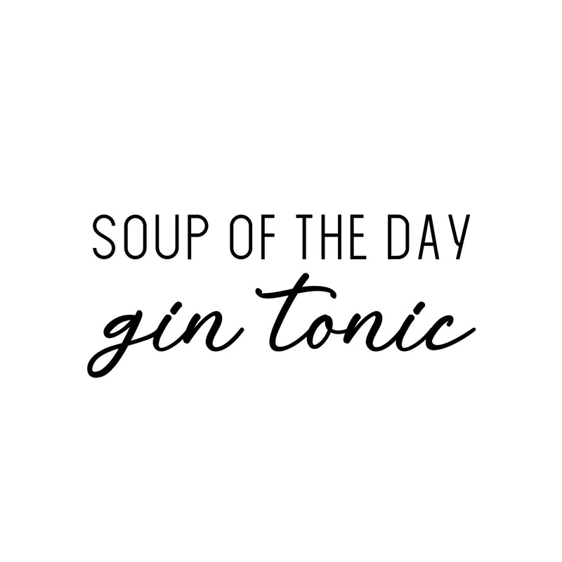 Vinyl Wall Art Decal - Soup Of The Day Gin Tonic - 10.5" x 25" - Trendy Sarcastic Funny Adult Joke Quote Sticker For Home Kitchen Restaurant Bar Coffee Shop Liquor Storefront Decor 1