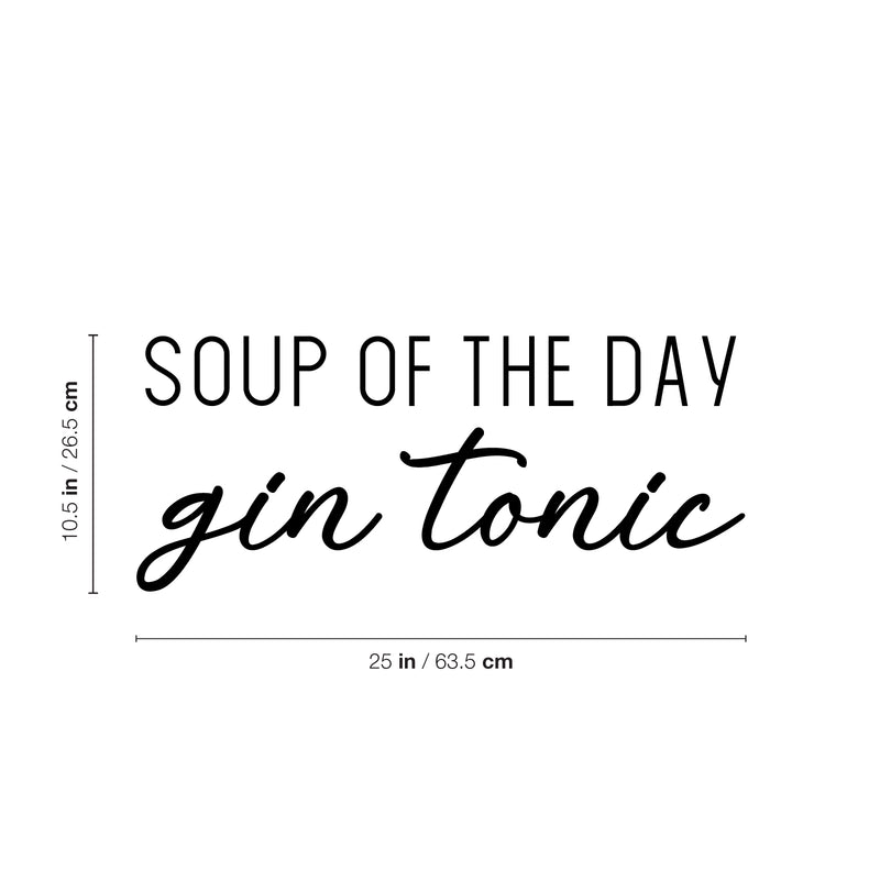 Vinyl Wall Art Decal - Soup Of The Day Gin Tonic - 10. Trendy Sarcastic Funny Adult Joke Quote Sticker For Home Kitchen Restaurant Bar Coffee Shop Liquor Storefront Decor 4