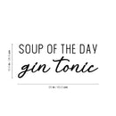 Vinyl Wall Art Decal - Soup Of The Day Gin Tonic - 10.5" x 25" - Trendy Sarcastic Funny Adult Joke Quote Sticker For Home Kitchen Restaurant Bar Coffee Shop Liquor Storefront Decor 4