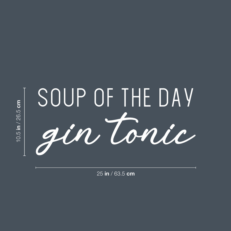 Vinyl Wall Art Decal - Soup Of The Day Gin Tonic - 10.5" x 25" - Trendy Sarcastic Funny Adult Joke Quote Sticker For Home Kitchen Restaurant Bar Coffee Shop Liquor Storefront Decor 4