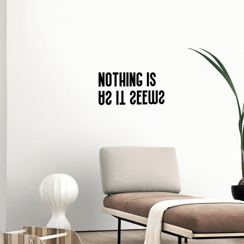 Vinyl Wall Art Decal - Nothing Is As It Seems - 12" x 25" - Trendy Motivational Positive Mind Change Quote Sticker Home Living Room Study Room School Classroom Office Coffee Shop Decor 3