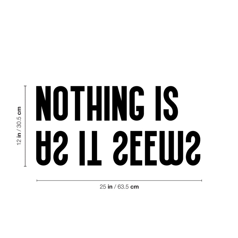 Vinyl Wall Art Decal - Nothing Is As It Seems - 12" x 25" - Trendy Motivational Positive Mind Change Quote Sticker Home Living Room Study Room School Classroom Office Coffee Shop Decor 4