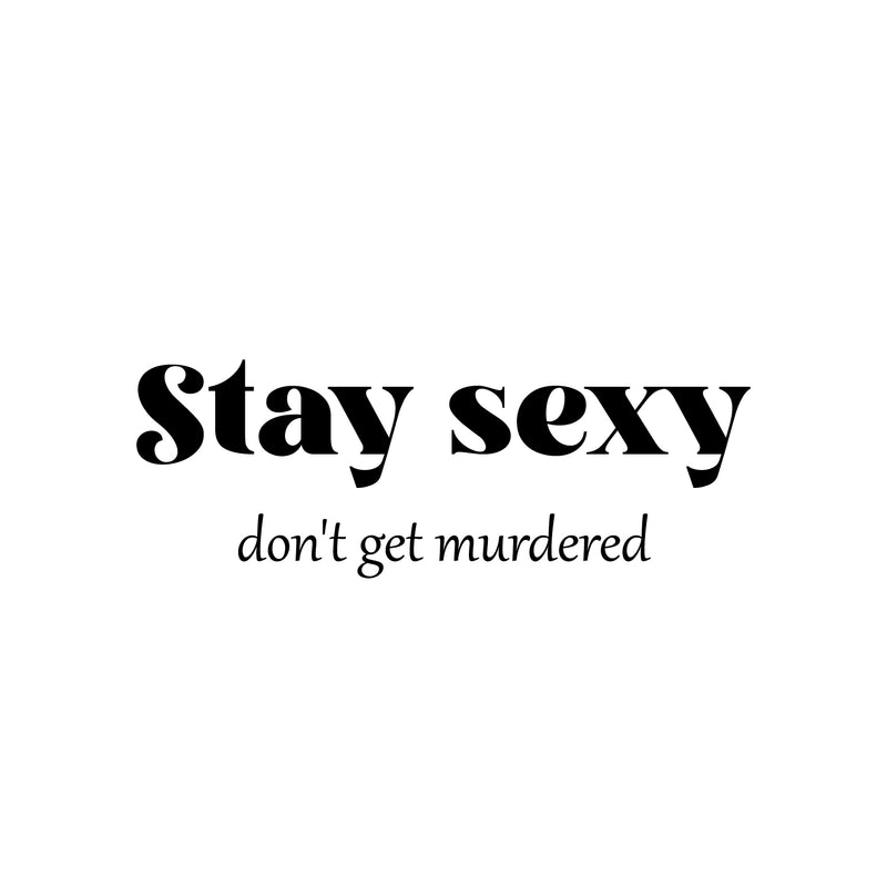 Vinyl Wall Art Decal - Stay Sexy Don't Get Murdered - 9" x 25" - Trendy Inspirational Feminism Quote Sticker For Women Home School Office Bedroom Feminist Woman Store Decor 1