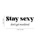 Vinyl Wall Art Decal - Stay Sexy Don't Get Murdered - Trendy Inspirational Feminism Quote Sticker For Women Home School Office Bedroom Feminist Woman Store Decor 4