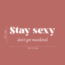 Vinyl Wall Art Decal - Stay Sexy Don't Get Murdered - 9" x 25" - Trendy Inspirational Feminism Quote Sticker For Women Home School Office Bedroom Feminist Woman Store Decor 4