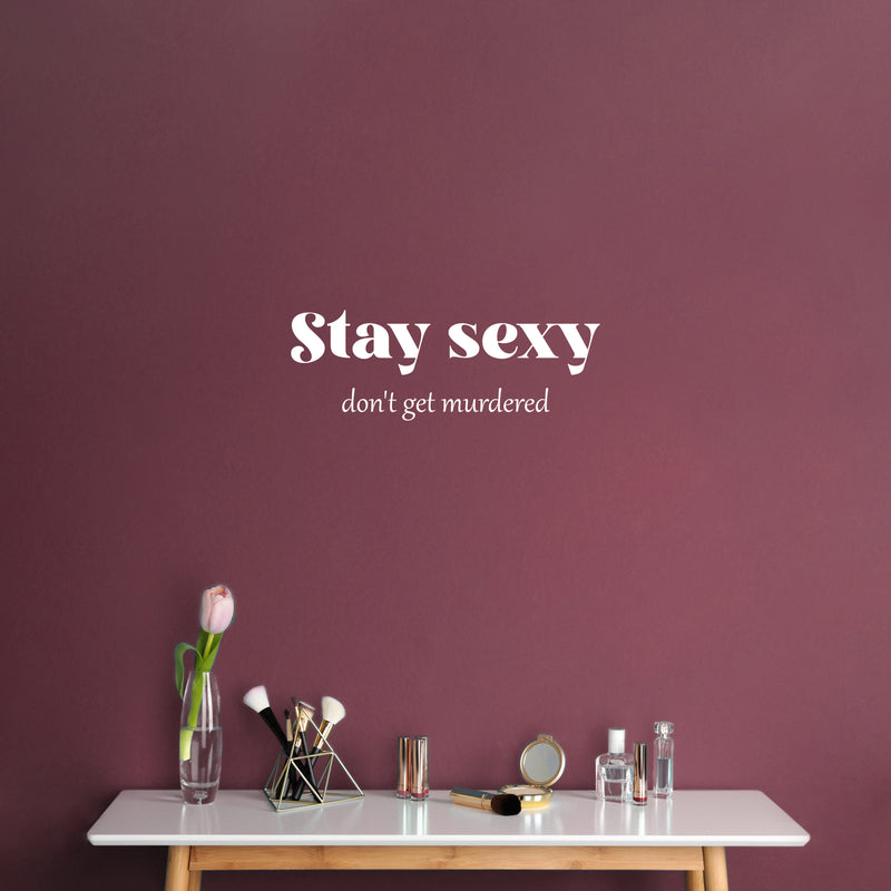 Vinyl Wall Art Decal - Stay Sexy Don't Get Murdered - 9" x 25" - Trendy Inspirational Feminism Quote Sticker For Women Home School Office Bedroom Feminist Woman Store Decor 3