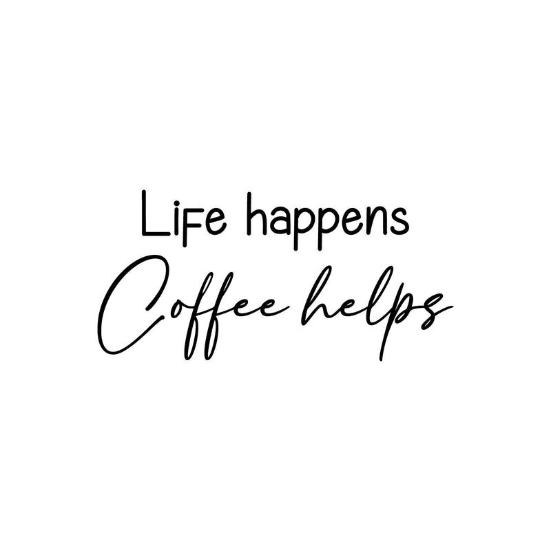 Vinyl Wall Art Decal - Life Happens Coffee Helps - 13" x 27" - Trendy Funny Joke Caffeine Lovers Quote Sticker For Home Kitchen Office Coffee Shop Restaurant Storefront Decor 1
