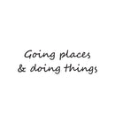 Vinyl Wall Art Decal - Going Places & Doing Things - 7.5" x 25" - Trendy Lovely Positive Good Vibes Quote Sticker For Living Room School Classroom Kindergarten Daycare Coffee Shop Decor 1