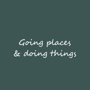 Vinyl Wall Art Decal - Going Places & Doing Things - 7.5" x 25" - Trendy Lovely Positive Good Vibes Quote Sticker For Living Room School Classroom Kindergarten Daycare Coffee Shop Decor 1