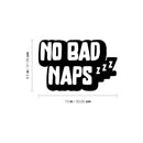 Vinyl Wall Art Decal - No Bad Naps - 8.5" x 13" - Trendy Lovely Funny Quote Sticker For Home Bedroom Kids Room Baby's Nursery Playroom Kindergarten Daycare Decor 4