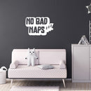 Vinyl Wall Art Decal - No Bad Naps - 8.5" x 13" - Trendy Lovely Funny Quote Sticker For Home Bedroom Kids Room Baby's Nursery Playroom Kindergarten Daycare Decor 3