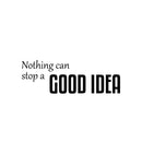 Vinyl Wall Art Decal - Nothing Can Stop A Good Idea - 8.5" x 25" - Modern Inspirational Positive Self Esteem Quote Sticker For Home Office Bedroom School Classroom Decor 1