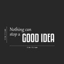 Vinyl Wall Art Decal - Nothing Can Stop A Good Idea - 8.5" x 25" - Modern Inspirational Positive Self Esteem Quote Sticker For Home Office Bedroom School Classroom Decor 4
