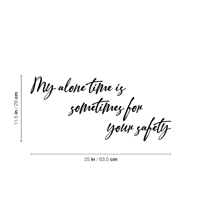 Vinyl Wall Art Decal - My Alone Time Is Sometimes For Your Safety - 11.5" x 25" - Trendy Sarcastic Adult Joke Quote Sticker For Home Bedroom Living Room Coffee Shop Storefront Decor 4