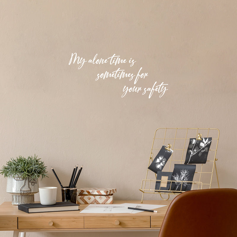 Vinyl Wall Art Decal - My Alone Time Is Sometimes For Your Safety - 11.5" x 25" - Trendy Sarcastic Adult Joke Quote Sticker For Home Bedroom Living Room Coffee Shop Storefront Decor 2